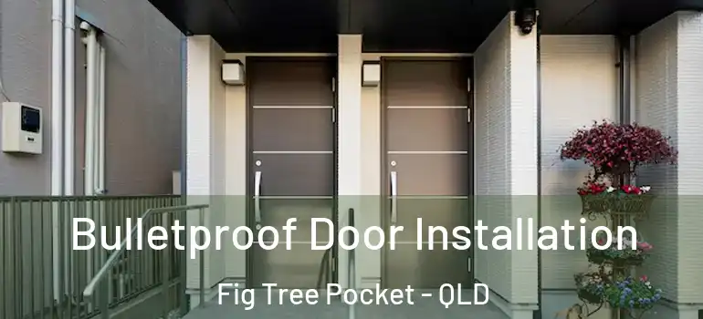 Bulletproof Door Installation Fig Tree Pocket - QLD