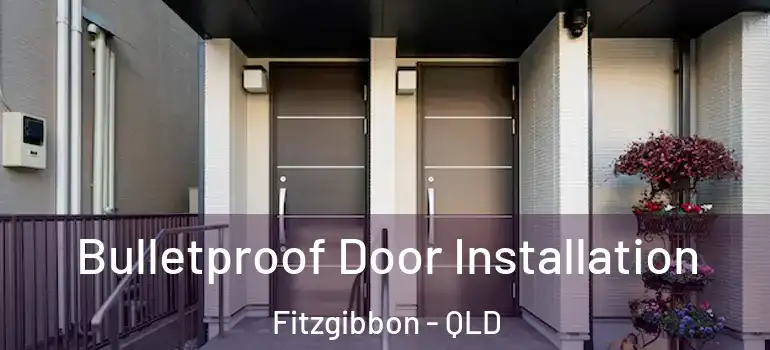 Bulletproof Door Installation Fitzgibbon - QLD