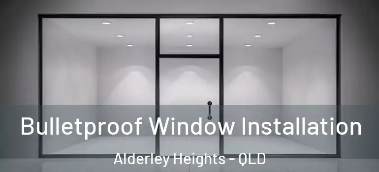 Bulletproof Window Installation Alderley Heights - QLD