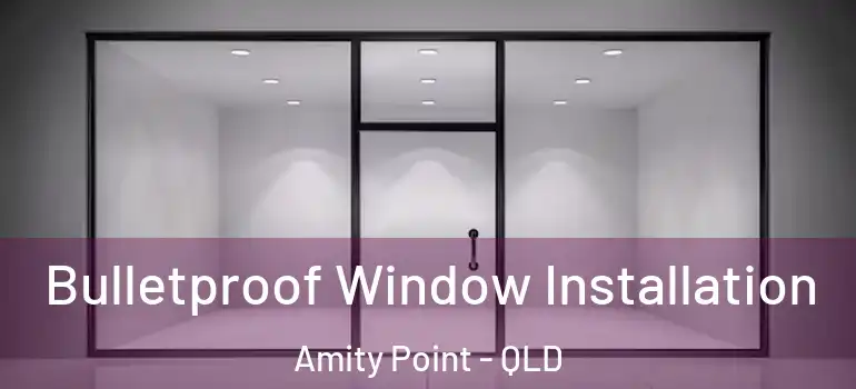 Bulletproof Window Installation Amity Point - QLD