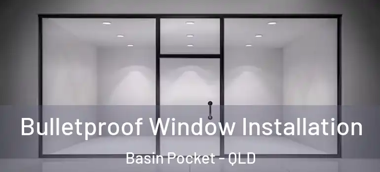 Bulletproof Window Installation Basin Pocket - QLD