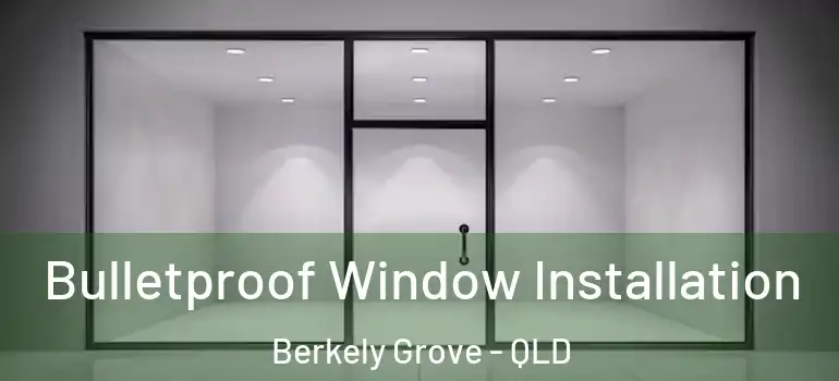 Bulletproof Window Installation Berkely Grove - QLD