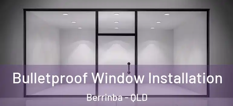 Bulletproof Window Installation Berrinba - QLD