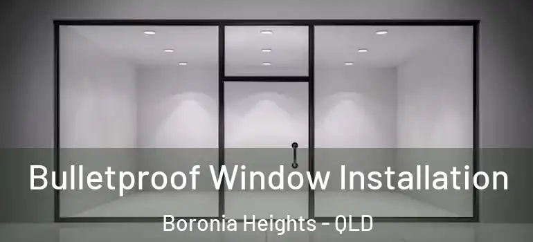 Bulletproof Window Installation Boronia Heights - QLD