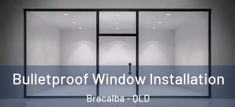 Bulletproof Window Installation Bracalba - QLD
