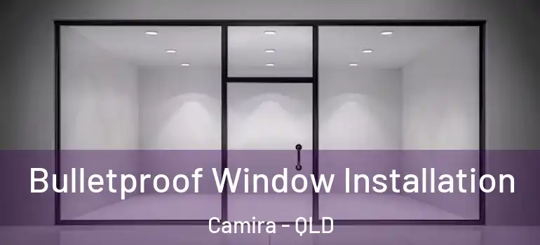 Bulletproof Window Installation Camira - QLD