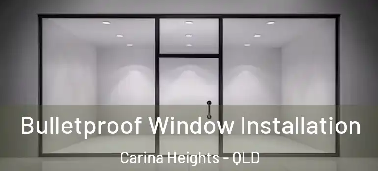 Bulletproof Window Installation Carina Heights - QLD