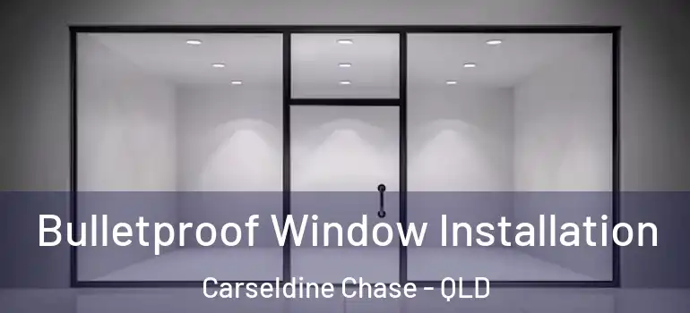 Bulletproof Window Installation Carseldine Chase - QLD