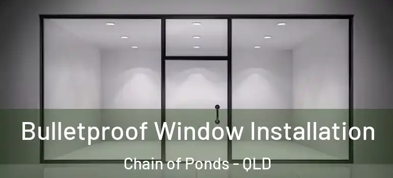 Bulletproof Window Installation Chain of Ponds - QLD