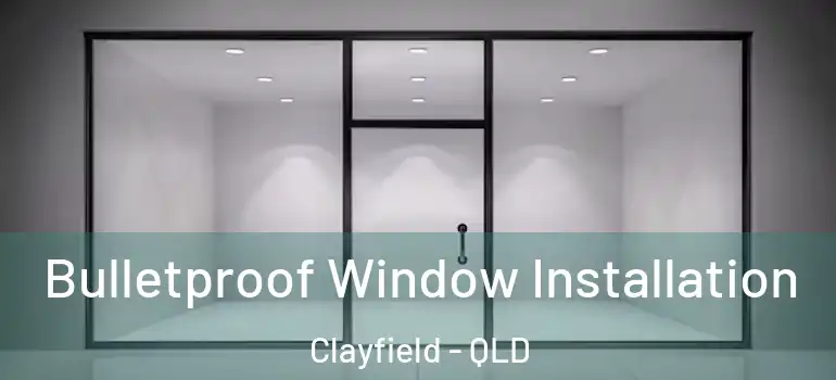 Bulletproof Window Installation Clayfield - QLD