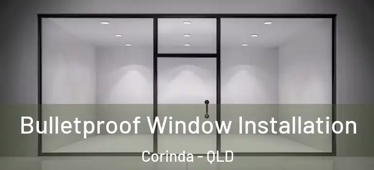 Bulletproof Window Installation Corinda - QLD