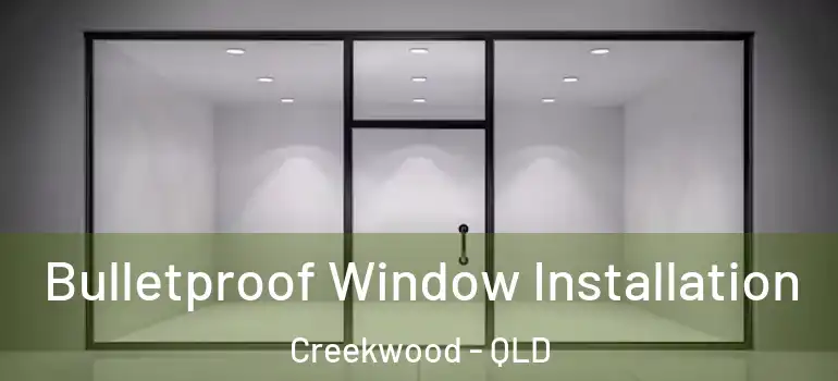 Bulletproof Window Installation Creekwood - QLD