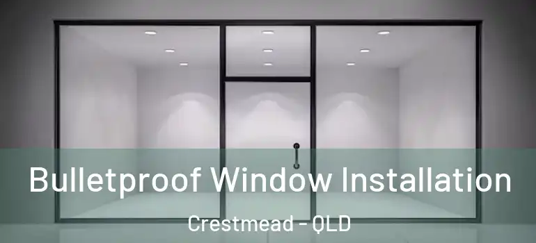 Bulletproof Window Installation Crestmead - QLD