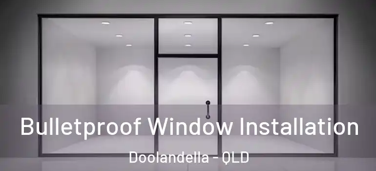 Bulletproof Window Installation Doolandella - QLD