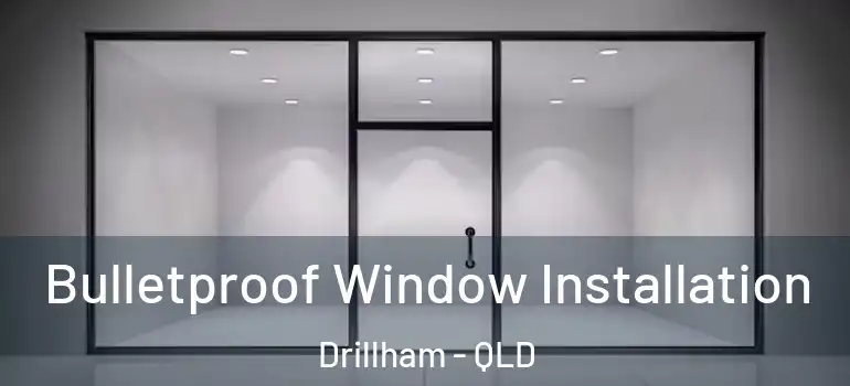 Bulletproof Window Installation Drillham - QLD