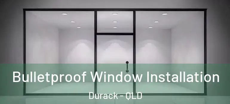 Bulletproof Window Installation Durack - QLD