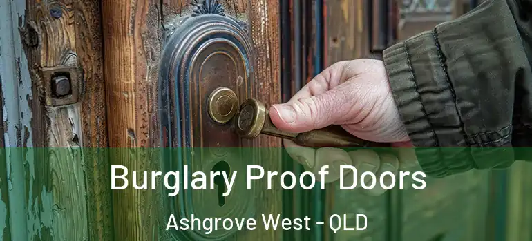 Burglary Proof Doors Ashgrove West - QLD