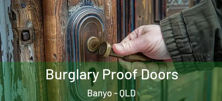 Burglary Proof Doors Banyo - QLD