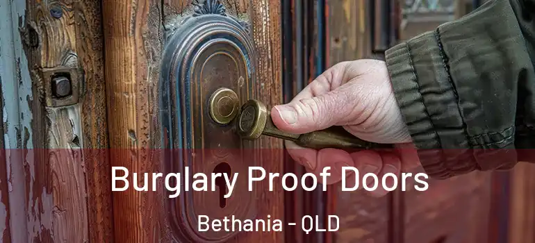 Burglary Proof Doors Bethania - QLD