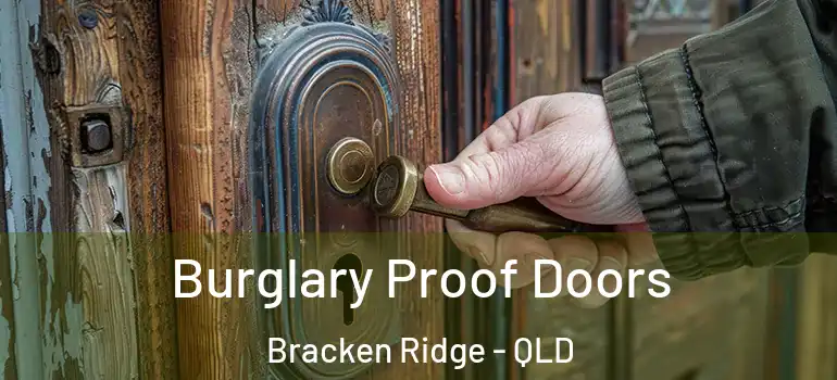 Burglary Proof Doors Bracken Ridge - QLD
