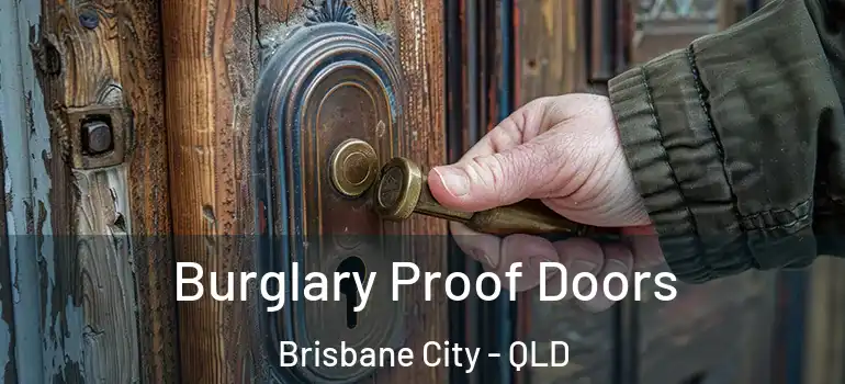 Burglary Proof Doors Brisbane City - QLD