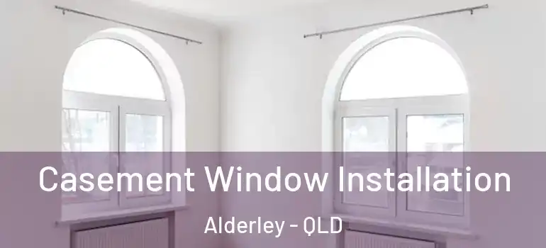 Casement Window Installation Alderley - QLD