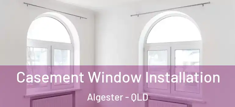  Casement Window Installation Algester - QLD