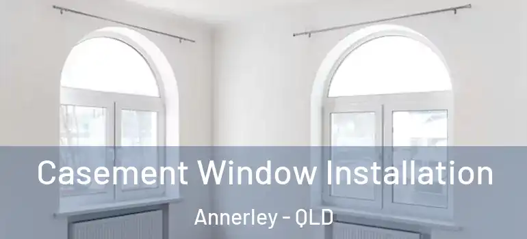  Casement Window Installation Annerley - QLD