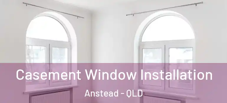 Casement Window Installation Anstead - QLD