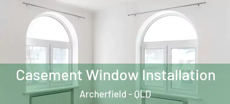  Casement Window Installation Archerfield - QLD
