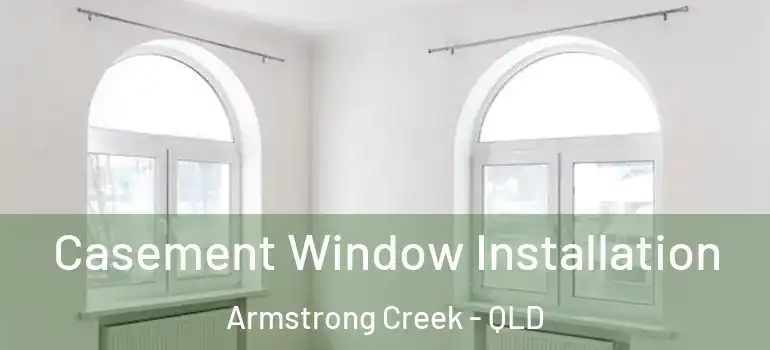 Casement Window Installation Armstrong Creek - QLD