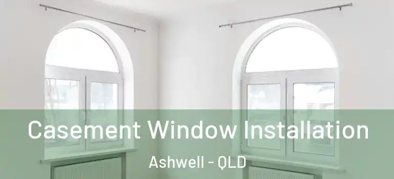 Casement Window Installation Ashwell - QLD
