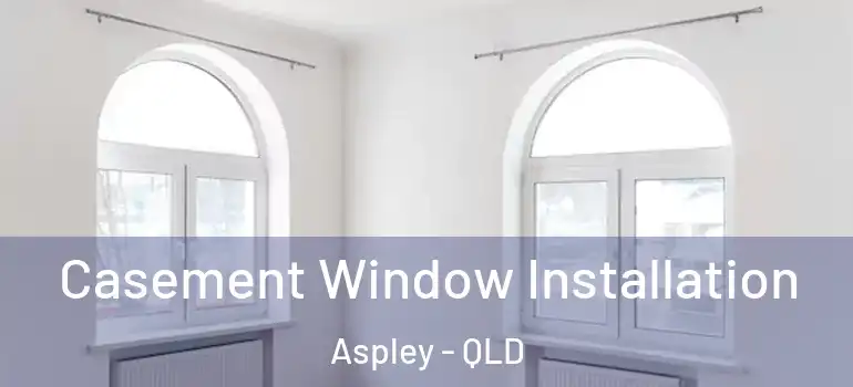 Casement Window Installation Aspley - QLD