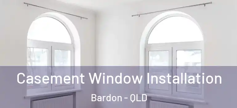 Casement Window Installation Bardon - QLD