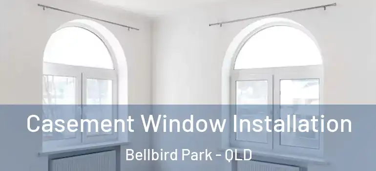 Casement Window Installation Bellbird Park - QLD