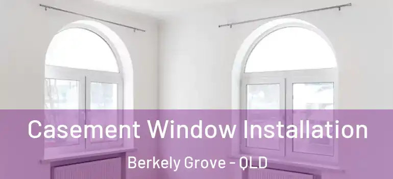 Casement Window Installation Berkely Grove - QLD