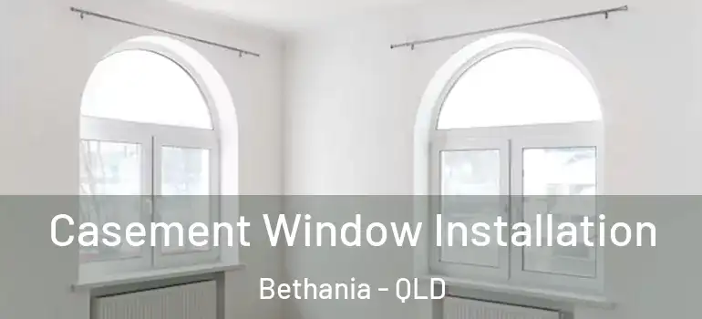 Casement Window Installation Bethania - QLD