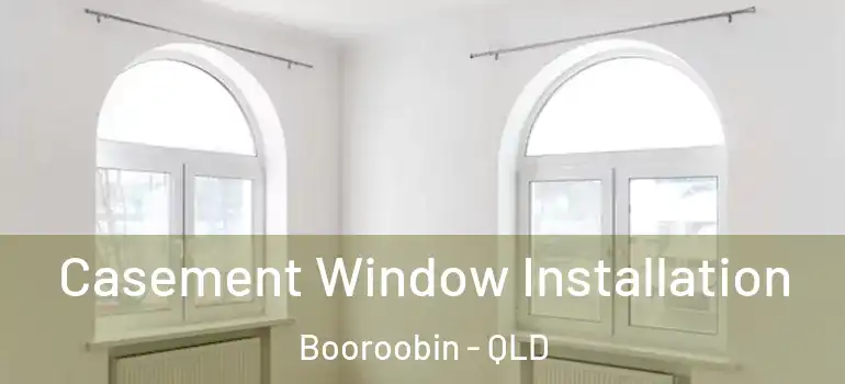 Casement Window Installation Booroobin - QLD
