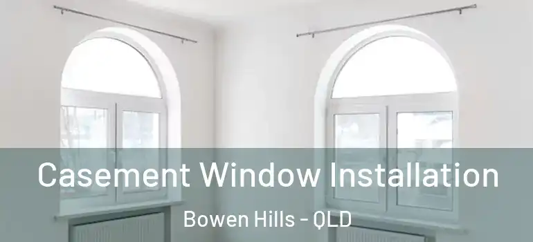 Casement Window Installation Bowen Hills - QLD