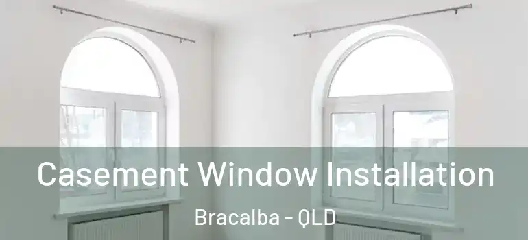 Casement Window Installation Bracalba - QLD