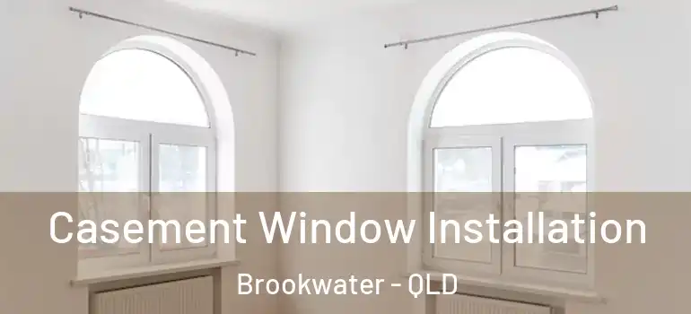 Casement Window Installation Brookwater - QLD