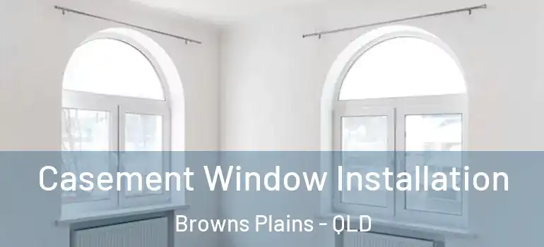 Casement Window Installation Browns Plains - QLD