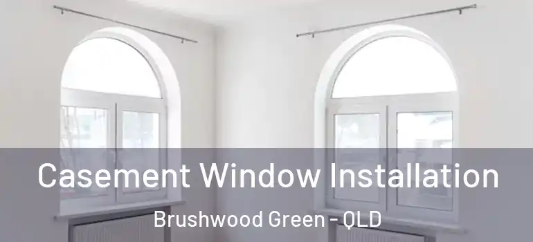Casement Window Installation Brushwood Green - QLD