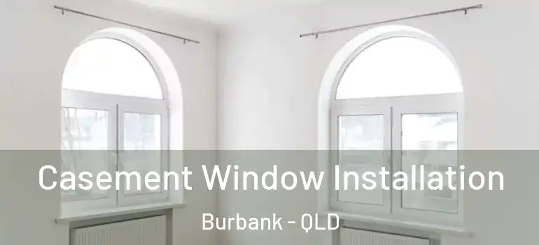 Casement Window Installation Burbank - QLD