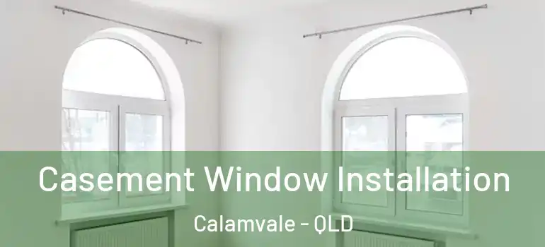 Casement Window Installation Calamvale - QLD