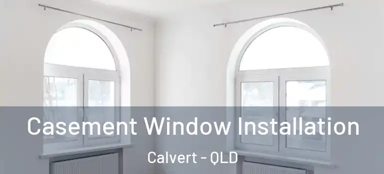 Casement Window Installation Calvert - QLD