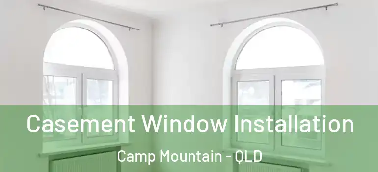 Casement Window Installation Camp Mountain - QLD