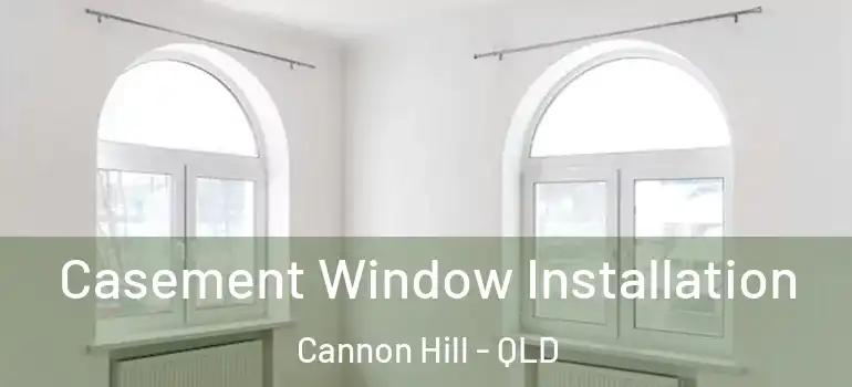 Casement Window Installation Cannon Hill - QLD