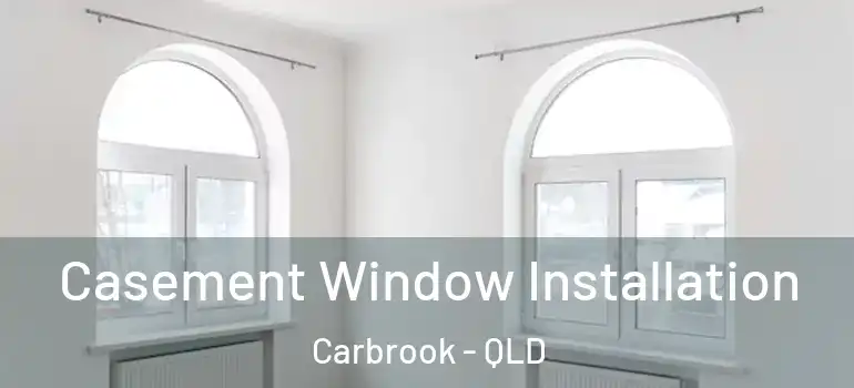  Casement Window Installation Carbrook - QLD