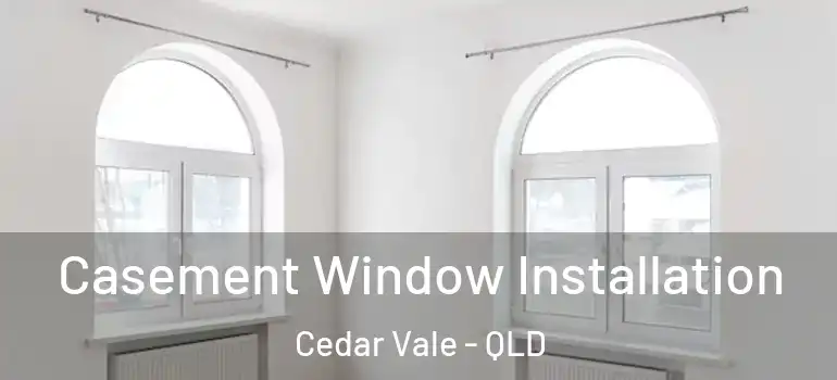 Casement Window Installation Cedar Vale - QLD